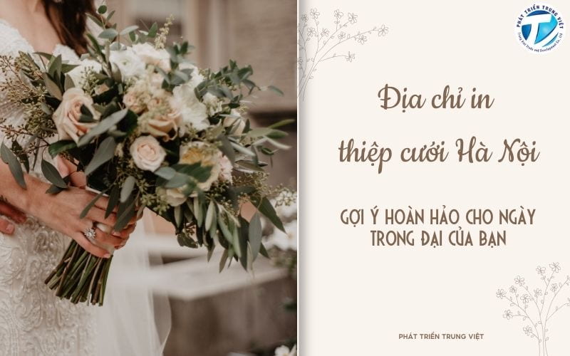 Địa chỉ in thiệp cưới Hà Nội - Gợi ý hoàn hảo cho ngày trọng đại của bạn